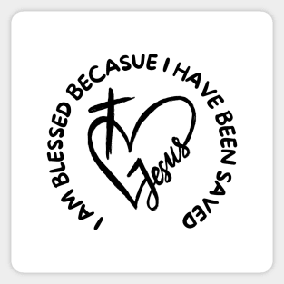 I AM BLESSED BECAUSE I HAVE BEEN SAVED Sticker